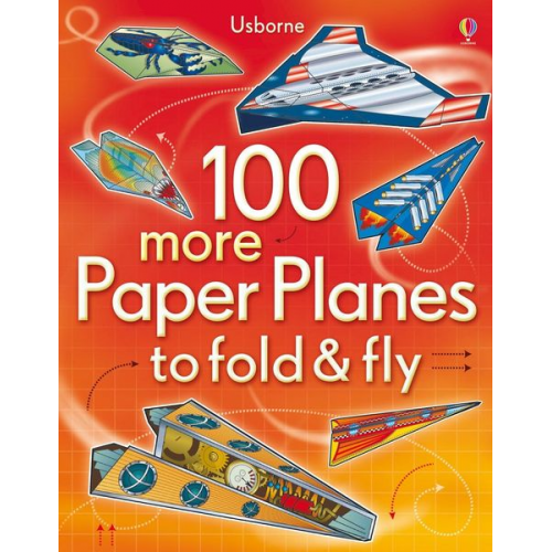 Usborne - 100 more Paper Planes to fold and fly