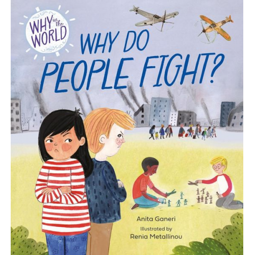 Anita Ganeri - Why in the World: Why Do People Fight?