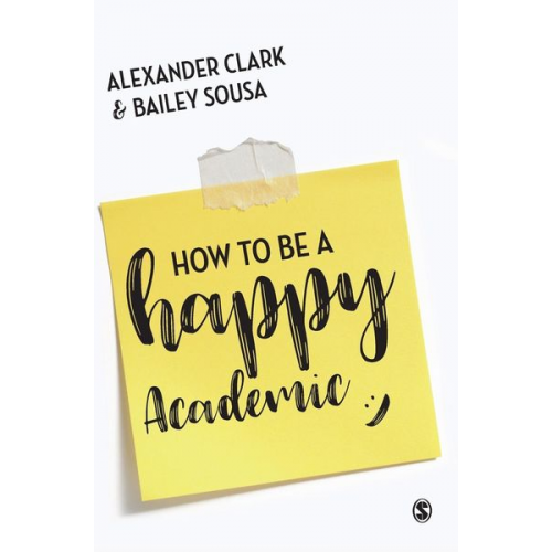 Alexander Clark Bailey Sousa - How to Be a Happy Academic