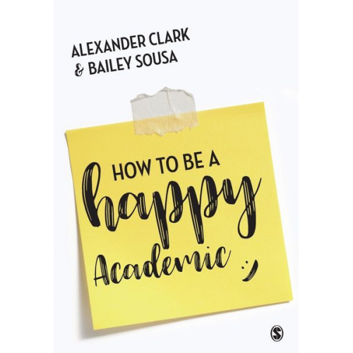 Alexander Clark Bailey Sousa - How to Be a Happy Academic