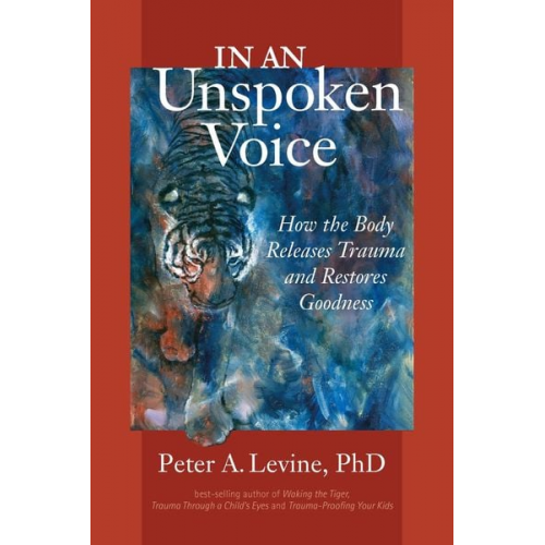 Peter A. Levine - In an Unspoken Voice: How the Body Releases Trauma and Restores Goodness