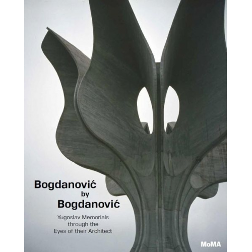 Bogdan Bogdanovic - Bogdanovic by Bogdanovic: Yugoslav Memorials Through the Eyes of Their Architect