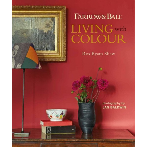 Ros Byam Shaw - Farrow & Ball: Living With Colour