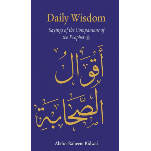 Abdur Raheem Kidwai - Daily Wisdom: Sayings of the Companions of the Prophet