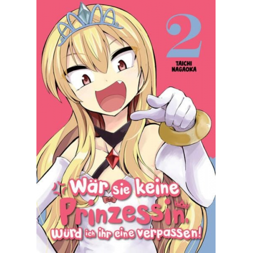 Taichi Nagaoka - Wär sie keine Prinzessin, würd ich ihr eine verpassen! - Band 2