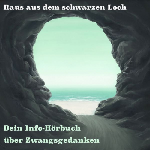 Raphael Kleine-Termeer - Raus aus dem schwarzen Loch - Dein Info Hörbuch über Zwangsgedanken