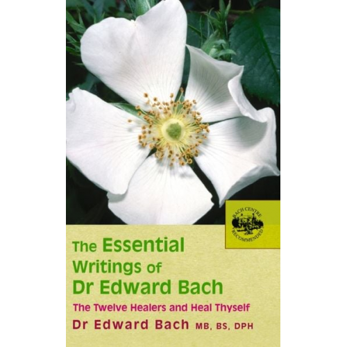 Edward Bach - The Essential Writings of Dr Edward Bach