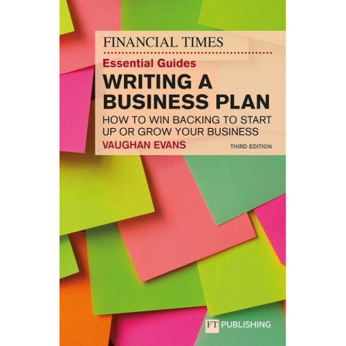 Vaughan Evans - The Financial Times Essential Guide to Writing a Business Plan: How to win backing to start up or grow your business