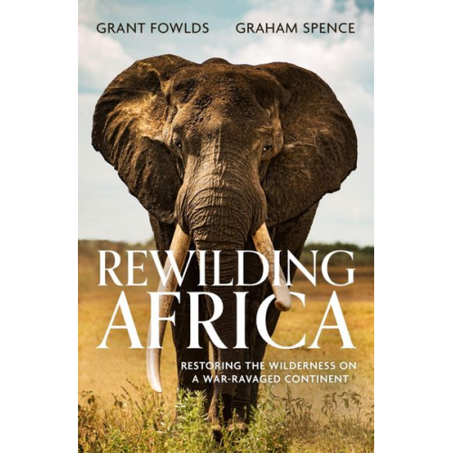 Graham Spence Grant Fowlds - Rewilding Africa