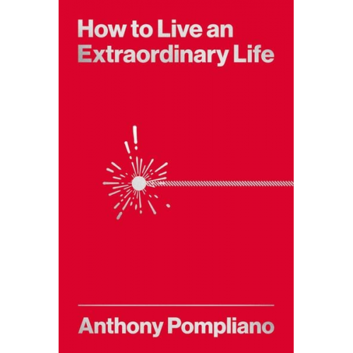 Anthony Pompliano - How To Live An Extraordinary Life