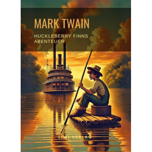 Mark Twain - Mark Twain: Huckleberry Finns Abenteuer. Ungekürzte Neuausgabe