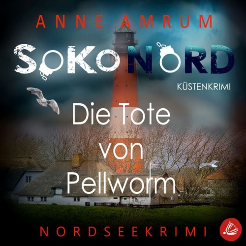 Anne Amrum - SoKo Nord - Die Tote von Pellworm: Küstenkrimi Nordseekrimi