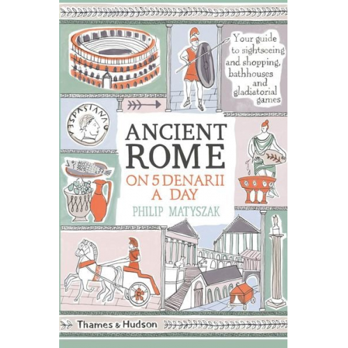 Philip Matyszak - Ancient Rome on Five Denarii a Day