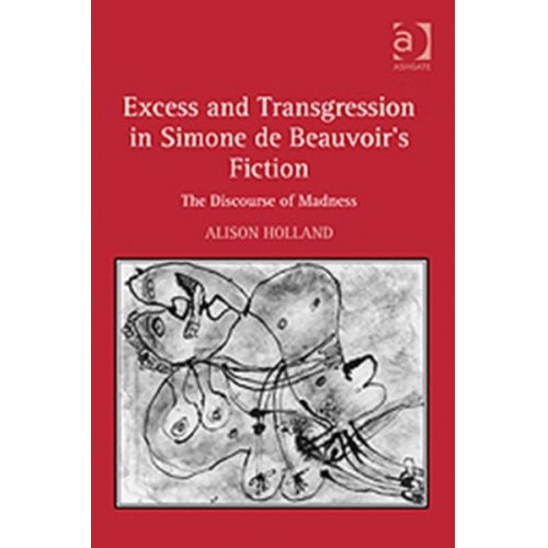 Alison Holland - Excess and Transgression in Simone de Beauvoir's Fiction