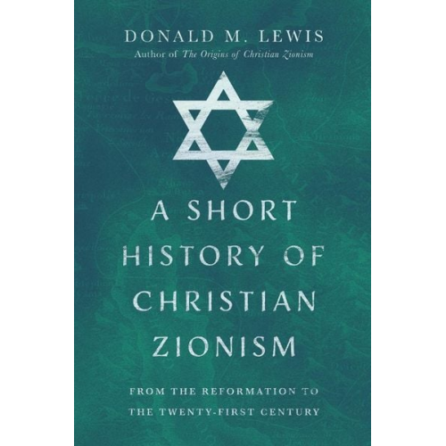 Donald M. Lewis - A Short History of Christian Zionism