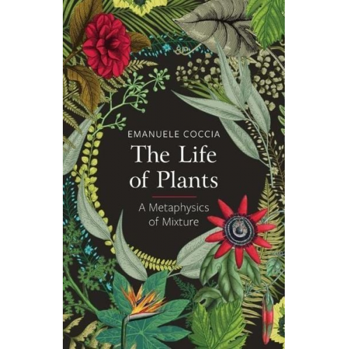 Emanuele Coccia - The Life of Plants