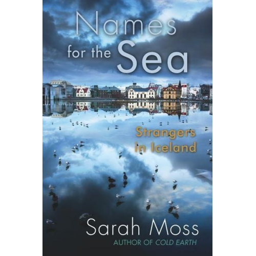 Sarah Moss - Names for the Sea: Strangers in Iceland