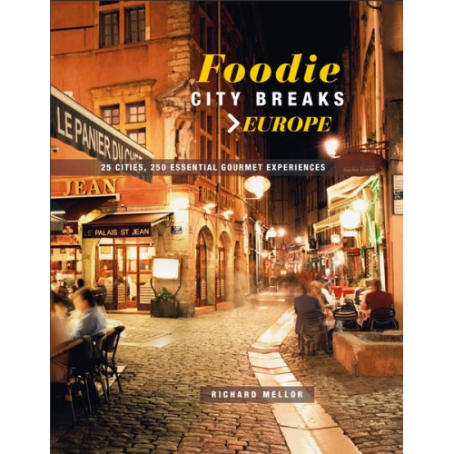 Richard Mellor - Foodie City Breaks: Europe