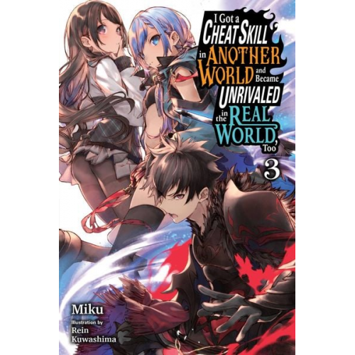 Miku - I Got a Cheat Skill in Another World and Became Unrivaled in the Real World, Too, Vol. 3 LN