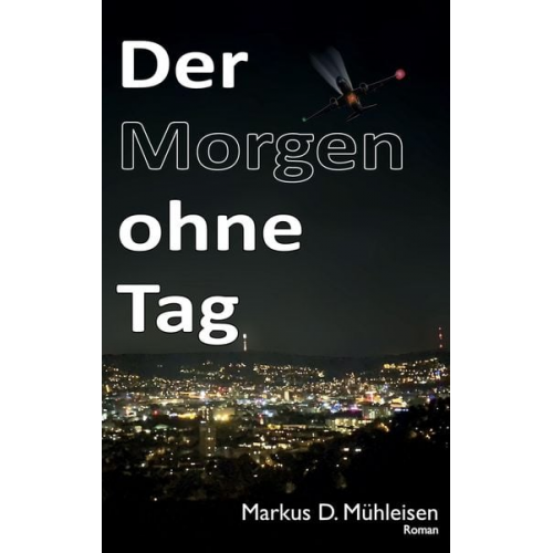 Markus D. Mühleisen - Der Morgen ohne Tag