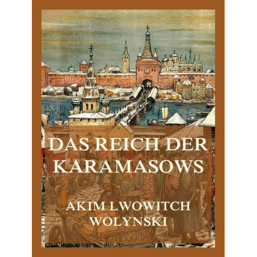 Akim Lwowitch Wolynski - Das Reich der Karamasows