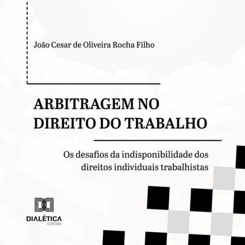 João Cesar de Oliveira Rocha Filho - Arbitragem no Direito do Trabalho