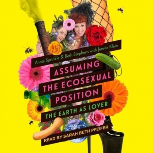 Jennie Klein Beth Stephens Annie Sprinkle - Assuming the Ecosexual Position