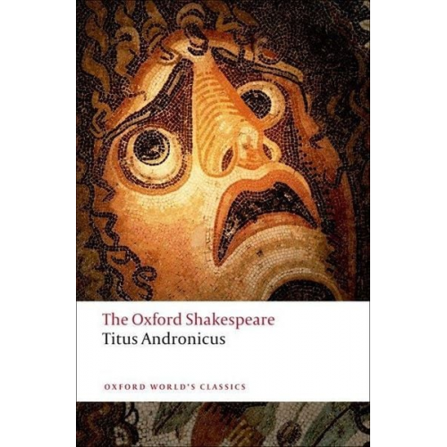 William Shakespeare - Titus Andronicus: The Oxford Shakespeare