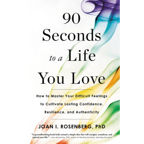 Joan I. Rosenberg - 90 Seconds to a Life You Love