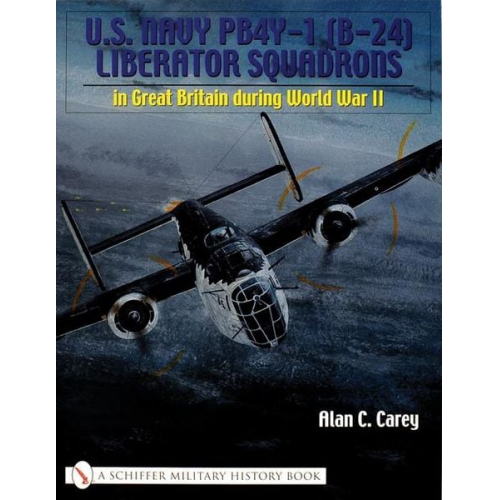 Alan C. Carey - U.S. Navy Pb4y-1 (B-24) Liberator Squadrons: In Great Britain During World War II