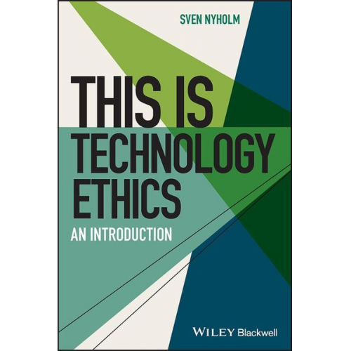 Sven Nyholm - This is Technology Ethics