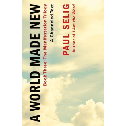 Paul Selig - A World Made New: A Channeled Text