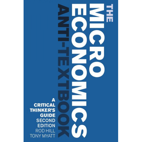 Rod Hill Tony Myatt - The Microeconomics Anti-Textbook