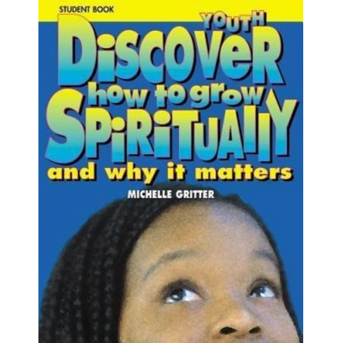 Michelle Gritter - Discover How to Grow Spiritually Youth Student Book