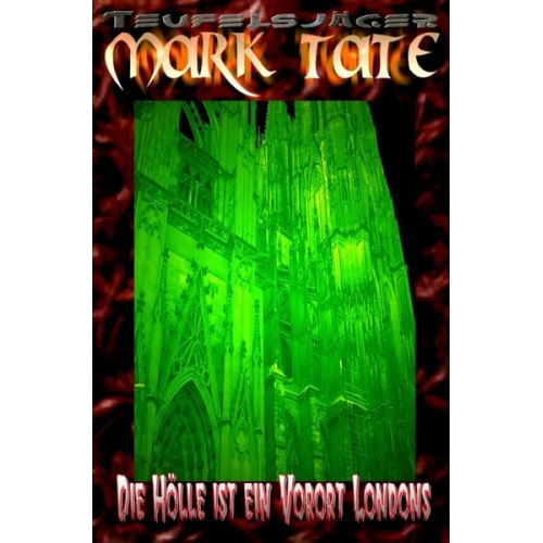 Wilfried A. Hary - TEUFELSJÄGER MARK TATE / TEUFELSJÄGER Mark Tate 003: Die Hölle ist ein Vorort Londons