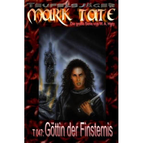 Wilfried A. Hary - TEUFELSJÄGER MARK TATE / TEUFELSJÄGER Mark Tate 047: Göttin der Finsternis