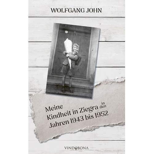 Wolfgang John - Meine Kindheit in Ziegra in den Jahren 1943 bis 1952