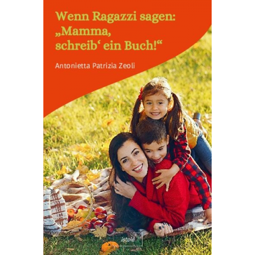 Antonietta Patrizia Zeoli - Wenn Ragazzi sagen: „Mamma, schreib‘ ein Buch!“