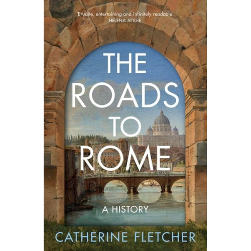 Catherine Fletcher - The Roads To Rome