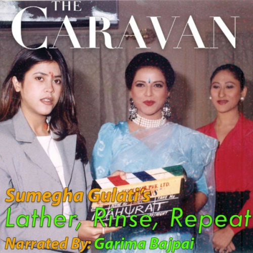 Sumegha Gulati - The Caravan: Lather, Rinse, Repeat S01E04