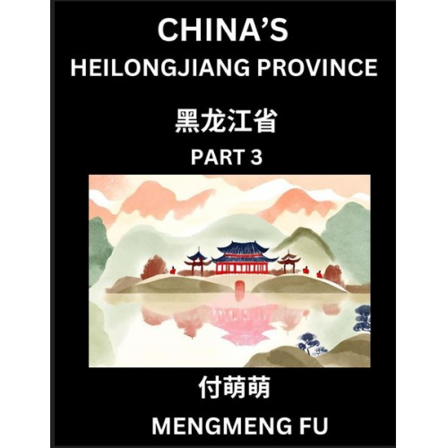 Mengmeng Fu - China's Heilongjiang Province (Part 3)- Learn Chinese Characters, Words, Phrases with Chinese Names, Surnames and Geography