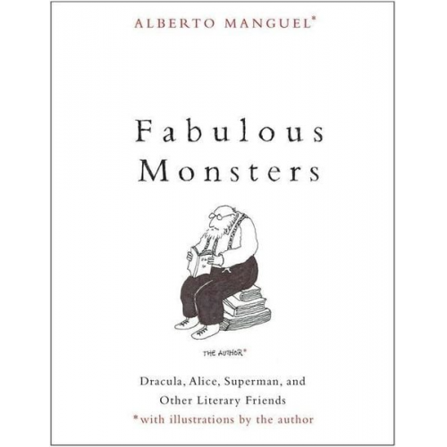 Alberto Manguel - Fabulous Monsters