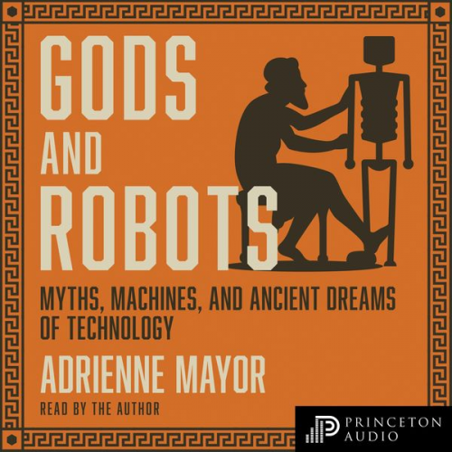 Adrienne Mayor - Gods and Robots