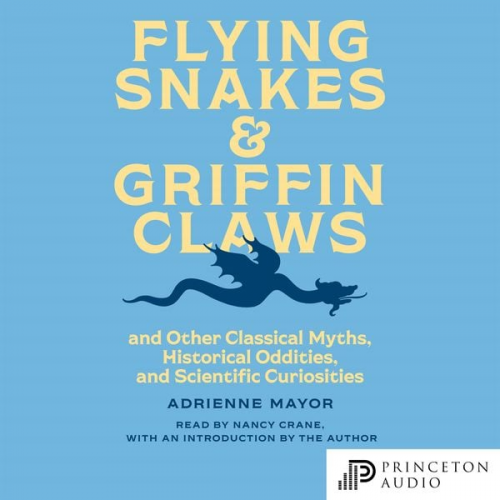 Adrienne Mayor - Flying Snakes and Griffin Claws