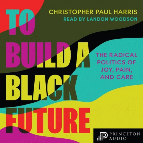 Christopher Paul Harris - To Build a Black Future