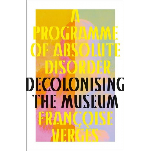 Françoise Vergès - A Programme of Absolute Disorder