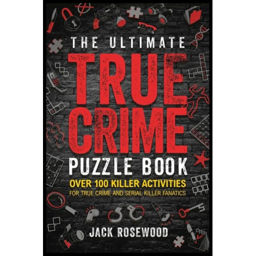 Jack Rosewood - The Ultimate True Crime Puzzle Book