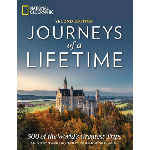 National Geographic - Journeys of a Lifetime, Second Edition: 500 of the World's Greatest Trips