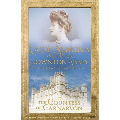 Countess Of Carnarvon - Lady Almina and the Real Downton Abbey