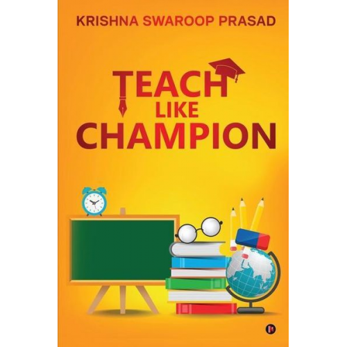 Krishna Swaroop Prasad - Teach Like Champion